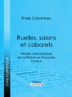 Ruelles, salons et cabarets : Histoire anecdotique de la litterature francaise - Tome II - eBook