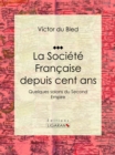 La Societe Francaise depuis cent ans : Quelques salons du Second Empire - eBook