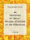 Hommes et dieux : etudes d'histoire et de litterature : Essai litteraire et historique - eBook