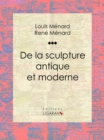 De la sculpture antique et moderne : Essai d'art - eBook