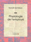 Physiologie de l'employe : Essai humoristique - eBook