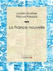 La France nouvelle : Essai philosophique sur les sciences politiques - eBook