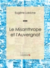 Le Misanthrope et l'Auvergnat : Piece de theatre comique - eBook