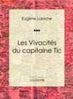 Les Vivacites du capitaine Tic : Piece de theatre comique - eBook