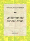 Le Roman du Prince Othon : Roman d'aventures - eBook