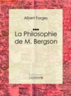 La Philosophie de M. Bergson : Essai philosophique - eBook