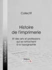 Histoire de l'imprimerie et des arts et professions qui se rattachent a la typographie... - eBook