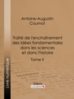 Traite de l'enchainement des idees fondamentales dans les sciences et dans l'histoire - eBook