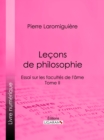 Lecons de philosophie : ou Essai sur les facultes de l'ame - Tome II - eBook