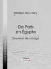 De Paris en Egypte : Souvenirs de voyage - eBook