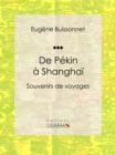 De Pekin a Shanghai : Souvenirs de voyages - eBook
