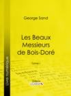 Les Beaux Messieurs de Bois-Dore : Tome I - eBook