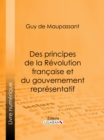 Des principes de la Revolution Francaise et du gouvernement representatif : Suivi de Discours politiques - eBook