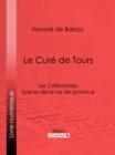 Le Cure de Tours : Les Celibataires - eBook