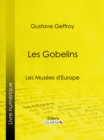 Les Gobelins : Les Musees d'Europe - eBook