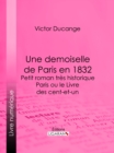 Une demoiselle de Paris en 1832 - Petit roman tres historique - eBook