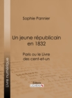 Un jeune republicain en 1832 : Paris ou le Livre des cent-et-un - eBook
