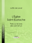 L'Eglise Saint-Eustache : Paris ou le Livre des cent-et-un - eBook