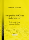 Les petits theatres du boulevart : Paris ou le Livre des cent-et-un - eBook