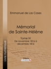 Memorial de Sainte-Helene : Tome IV - De novembre 1816 a decembre 1816 - suivi des reflexions de Las Cases - eBook