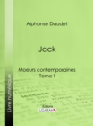 Jack : Moeurs contemporaines - Tome I - eBook