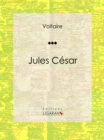 Jules Cesar : Tragedie en trois actes traduite par Voltaire - eBook