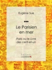 Le Parisien en mer : Paris ou le Livre des cent-et-un - eBook