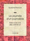 La Journee d'un journaliste : Paris ou le Livre des cent-et-un - eBook