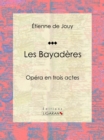 Les Bayaderes : Opera en trois actes - eBook