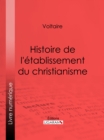 Histoire de l'etablissement du christianisme - eBook