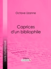 Caprices d'un bibliophile - eBook