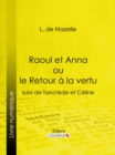 Raoul et Anna ou le Retour a la vertu : suivi de Tancrede et Celine - eBook