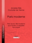 Paris moderne : Plan d'une ville moderne que l'auteur a appelee Novutopie - eBook