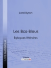 Les Bas-Bleus : Eglogues litteraires - eBook