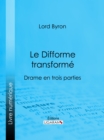 Le Difforme transforme : Drame en trois parties - eBook