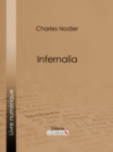 Infernalia : ou anecdotes, petits romans, nouvelles et contes sur les revenants, les spectres, les demons et les vampires - eBook