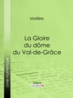 La Gloire du dome du Val-de-Grace : Poeme sur la peinture de monsieur Mignard - eBook