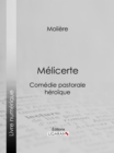 Melicerte : Comedie pastorale heroique - eBook