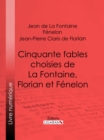 Cinquante fables choisies de La Fontaine, Florian et Fenelon - eBook