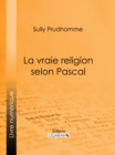 La vraie religion selon Pascal - eBook