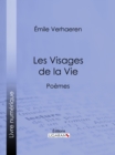 Les Visages de la Vie : Poemes - eBook