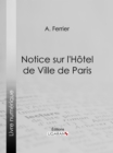 Notice sur l'Hotel de Ville de Paris - eBook