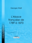 L'Alsace francaise de 1789 a 1870 - eBook