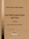 Les Petits Memoires de Paris : Tome III - Le Carnet d'un Suiveur - eBook