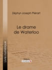Le drame de Waterloo - eBook