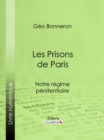 Les Prisons de Paris : Notre regime penitentiaire - eBook
