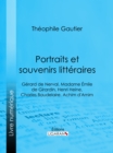 Portraits et souvenirs litteraires : Gerard de Nerval, Madame Emile de Girardin, Henri Heine, Charles Baudelaire, Achim d'Arnim - eBook