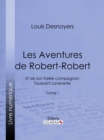 Les Aventures de Robert-Robert : Et de son fidele compagnon Toussaint Lavenette - Tome I - eBook