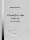 Marie-Edmee intime : Figures de femmes - eBook
