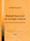 Robert Surcouf, un corsaire malouin : D'apres des documents authentiques - eBook